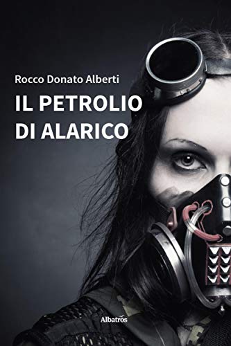 Il Petrolio di Alarico – Rocco Donato Alberti